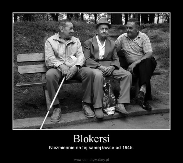 Blokersi – Niezmiennie na tej samej ławce od 1945. 