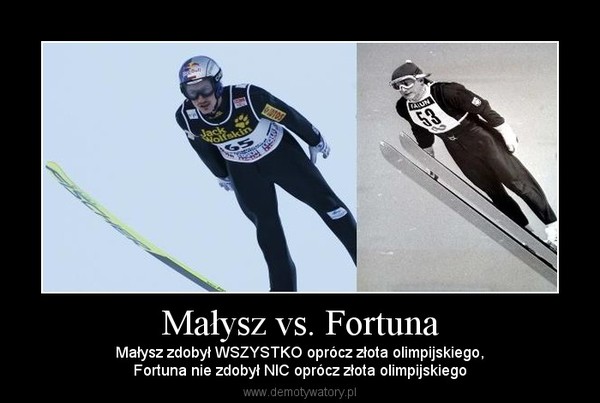 Małysz vs. Fortuna – Małysz zdobył WSZYSTKO oprócz złota olimpijskiego,Fortuna nie zdobył NIC oprócz złota olimpijskiego 