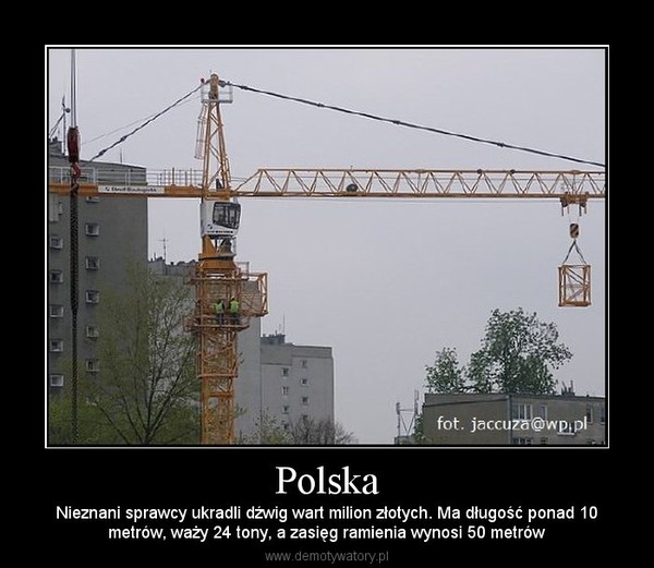 Polska – Nieznani sprawcy ukradli dźwig wart milion złotych. Ma długość ponad 10metrów, waży 24 tony, a zasięg ramienia wynosi 50 metrów 