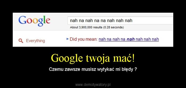 Google twoja mać! – Czemu zawsze musisz wytykać mi błędy ? 