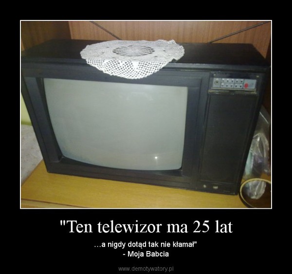 "Ten telewizor ma 25 lat – …a nigdy dotąd tak nie kłamał" - Moja Babcia 