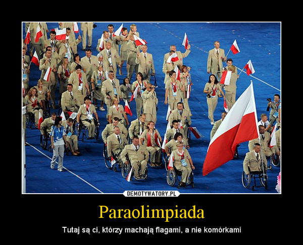 Paraolimpiada – Tutaj są ci, którzy machają flagami, a nie komórkami 