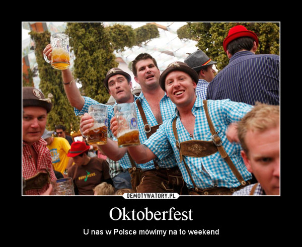 Oktoberfest – U nas w Polsce mówimy na to weekend 