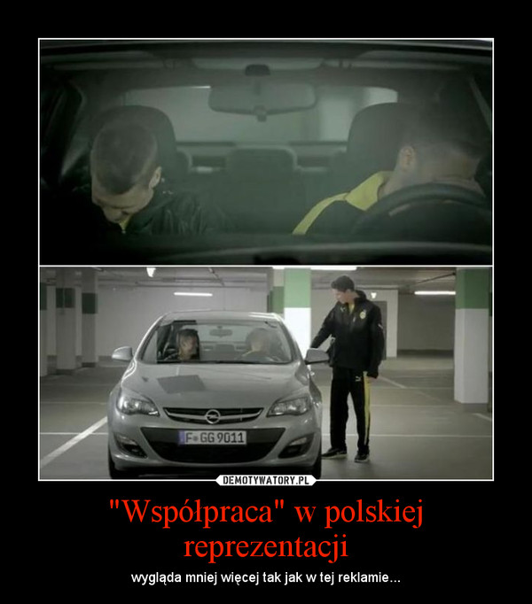 "Współpraca" w polskiej reprezentacji – wygląda mniej więcej tak jak w tej reklamie... 