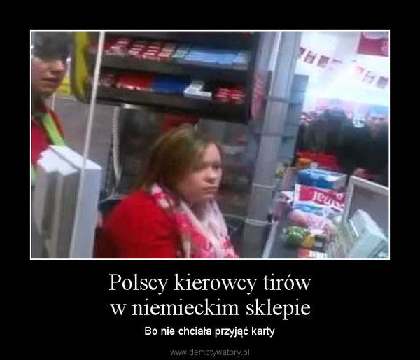 Polscy kierowcy tiróww niemieckim sklepie – Bo nie chciała przyjąć karty 