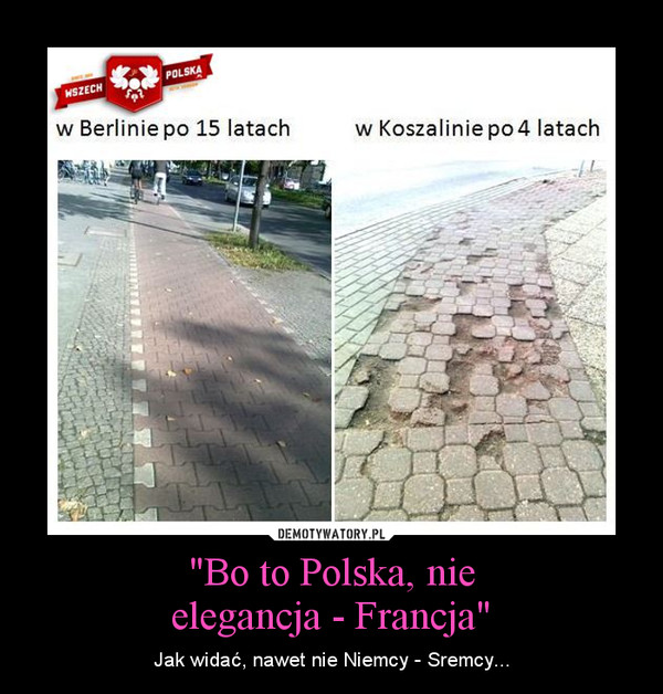 "Bo to Polska, nieelegancja - Francja" – Jak widać, nawet nie Niemcy - Sremcy... 