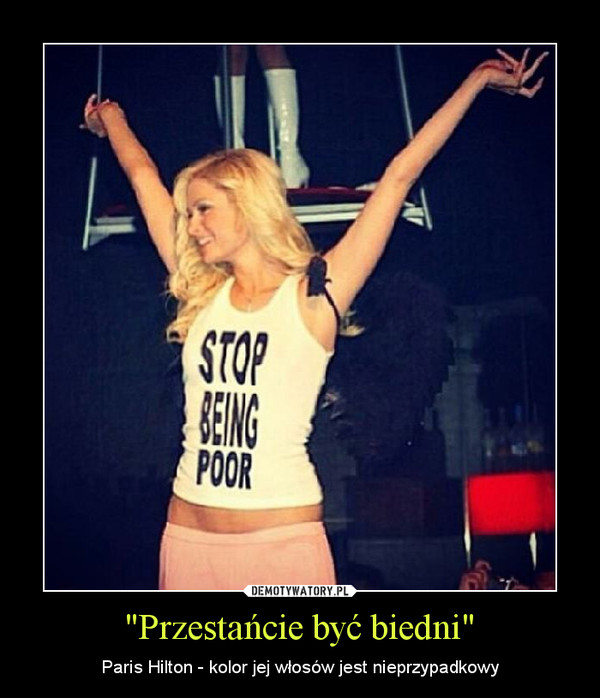"Przestańcie być biedni" – Paris Hilton - kolor jej włosów jest nieprzypadkowy 