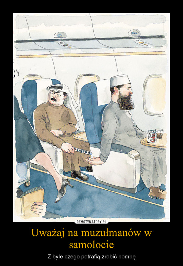 Uważaj na muzułmanów w samolocie – Z byle czego potrafią zrobić bombę 