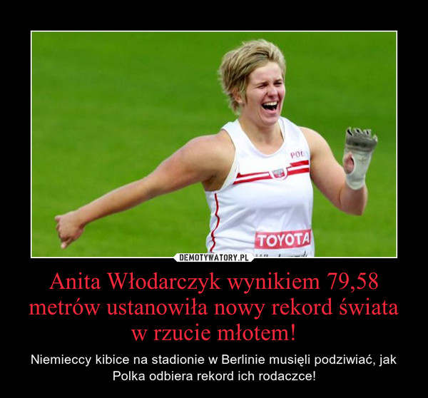 Anita Włodarczyk wynikiem 79,58 metrów ustanowiła nowy rekord świata w rzucie młotem! – Niemieccy kibice na stadionie w Berlinie musięli podziwiać, jak Polka odbiera rekord ich rodaczce! 