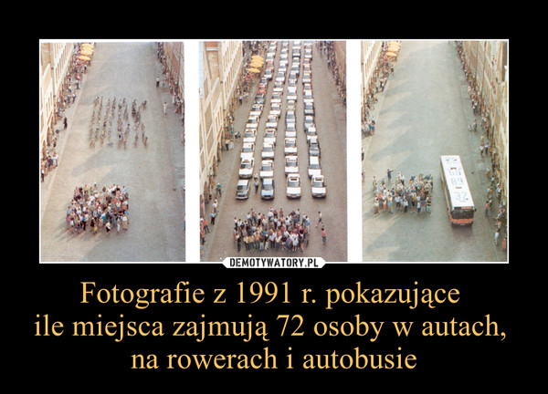 Fotografie z 1991 r. pokazujące ile miejsca zajmują 72 osoby w autach, na rowerach i autobusie –  