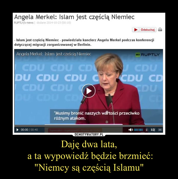 Daję dwa lata, a ta wypowiedź będzie brzmieć:"Niemcy są częścią Islamu" –  