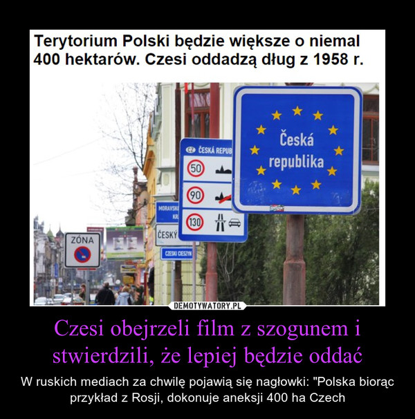 Czesi obejrzeli film z szogunem i stwierdzili, że lepiej będzie oddać – W ruskich mediach za chwilę pojawią się nagłowki: "Polska biorąc przykład z Rosji, dokonuje aneksji 400 ha Czech 
