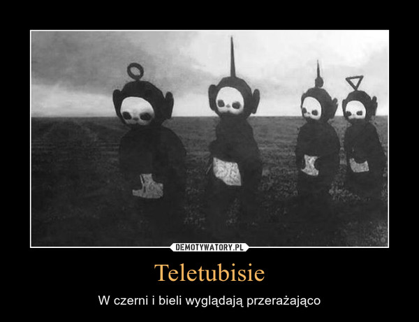 Teletubisie – W czerni i bieli wyglądają przerażająco 