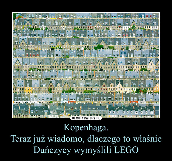 Kopenhaga.Teraz już wiadomo, dlaczego to właśnie Duńczycy wymyślili LEGO –  