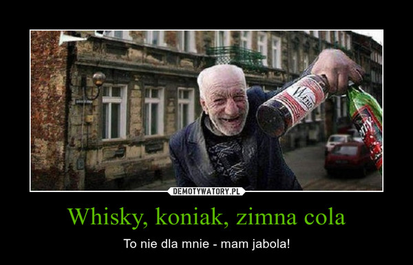 Whisky, koniak, zimna cola