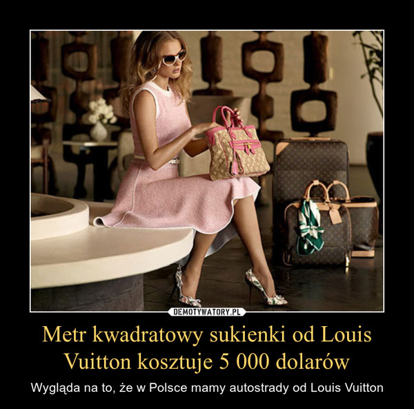 Metr kwadratowy sukienki od Louis Vuitton kosztuje 5 000 dolarów