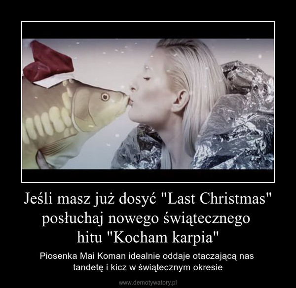Jeśli masz już dosyć "Last Christmas" posłuchaj nowego świątecznego hitu "Kocham karpia" – Piosenka Mai Koman idealnie oddaje otaczającą nas tandetę i kicz w świątecznym okresie 