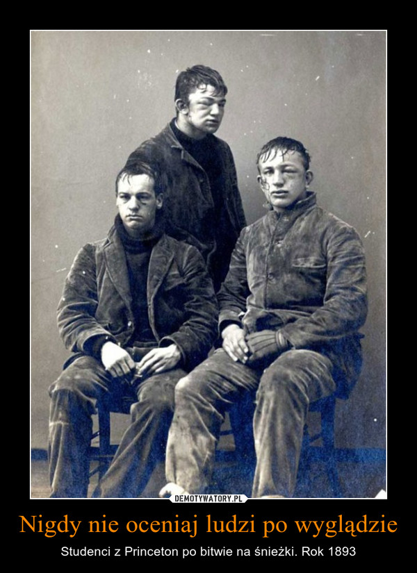 Nigdy nie oceniaj ludzi po wyglądzie – Studenci z Princeton po bitwie na śnieżki. Rok 1893 