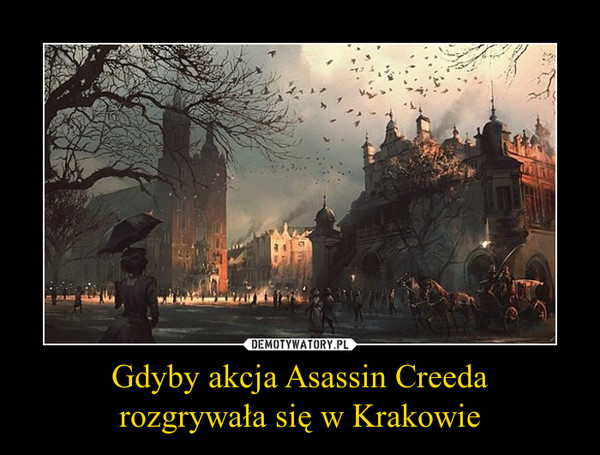 Gdyby akcja Asassin Creedarozgrywała się w Krakowie –  