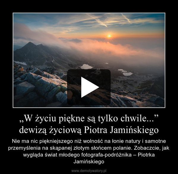 „W życiu piękne są tylko chwile...” dewizą życiową Piotra Jamińskiego