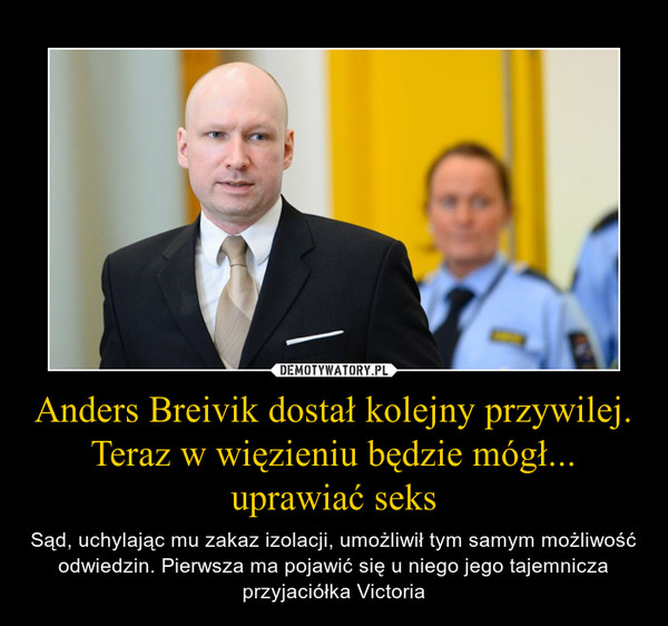 Anders Breivik dostał kolejny przywilej. Teraz w więzieniu będzie mógł... uprawiać seks