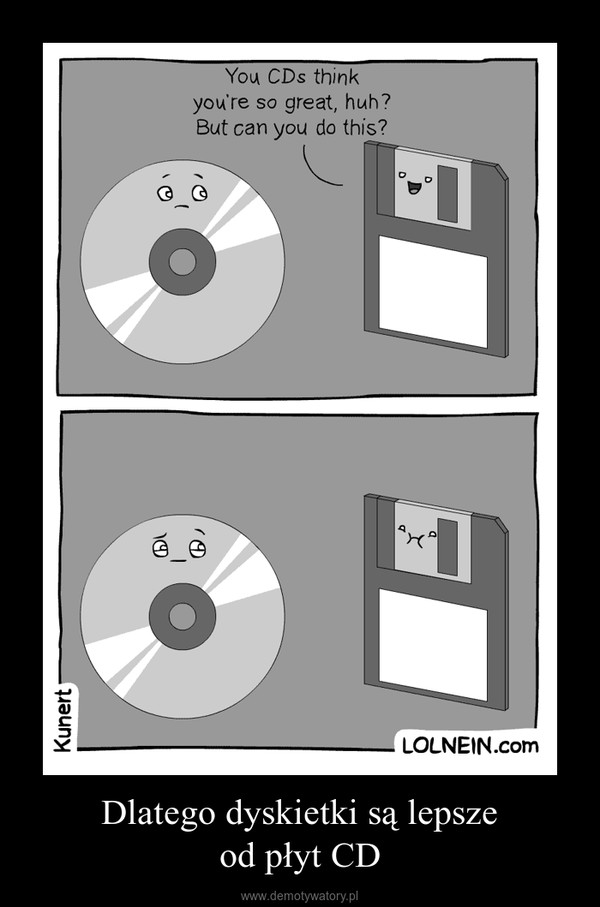 Dlatego dyskietki są lepszeod płyt CD –  
