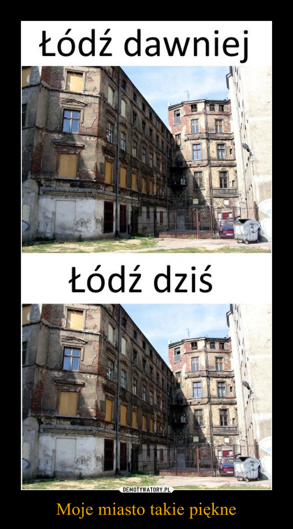 Moje miasto takie piękne –  Łódź dawniejŁódź dziś