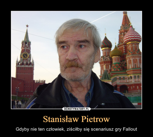 Stanisław Pietrow – Gdyby nie ten człowiek, ziściłby się scenariusz gry Fallout 