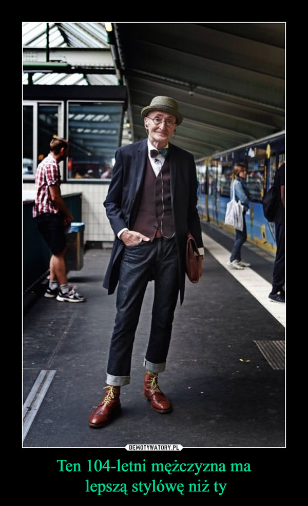 Ten 104-letni mężczyzna ma lepszą stylówę niż ty –  