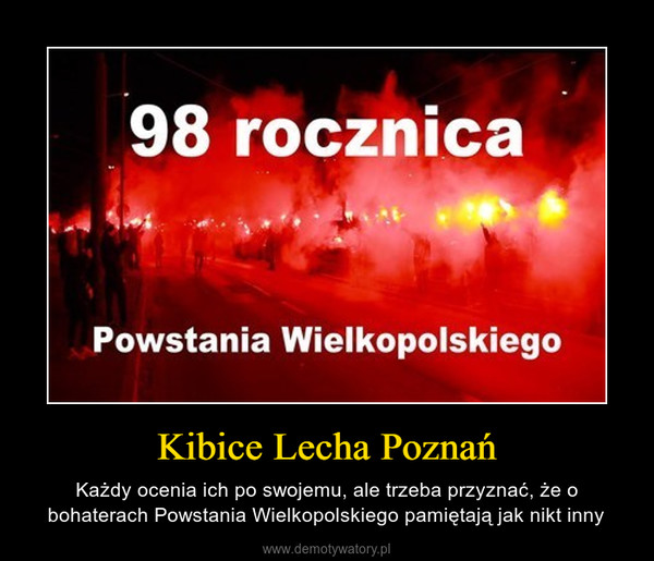 Kibice Lecha Poznań – Każdy ocenia ich po swojemu, ale trzeba przyznać, że o bohaterach Powstania Wielkopolskiego pamiętają jak nikt inny 