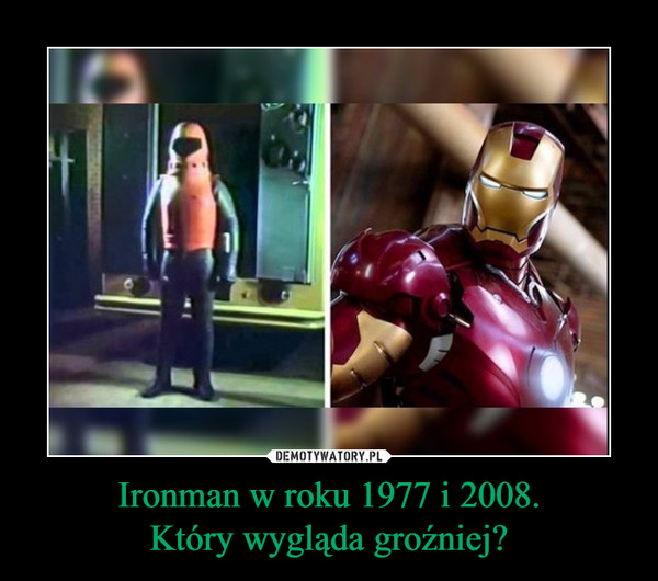 Ironman w roku 1977 i 2008.Który wygląda groźniej? –  