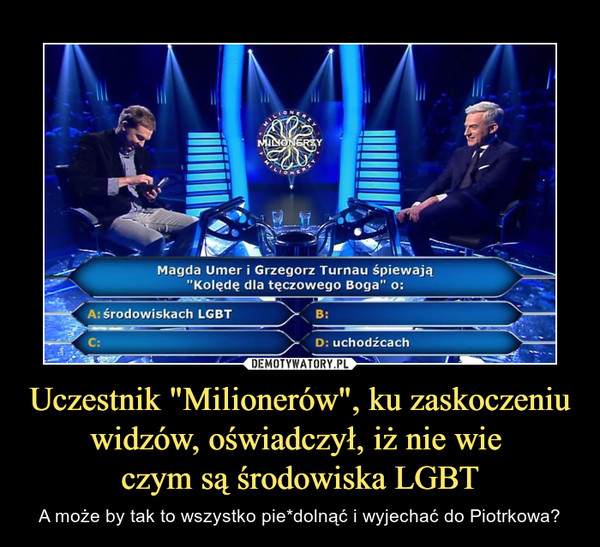 Uczestnik "Milionerów", ku zaskoczeniu widzów, oświadczył, iż nie wie czym są środowiska LGBT – A może by tak to wszystko pie*dolnąć i wyjechać do Piotrkowa? 