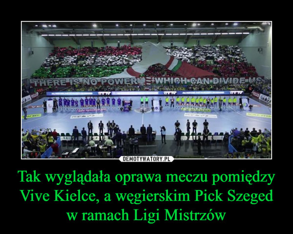 Tak wyglądała oprawa meczu pomiędzy Vive Kielce, a węgierskim Pick Szeged w ramach Ligi Mistrzów –  
