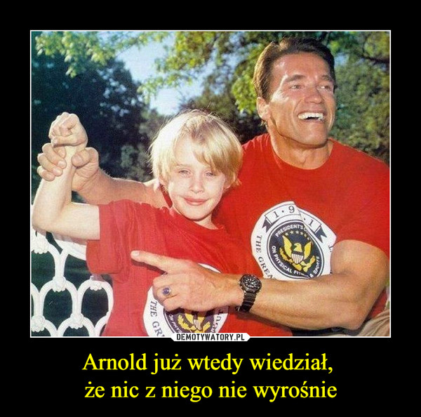 Arnold już wtedy wiedział, że nic z niego nie wyrośnie –  