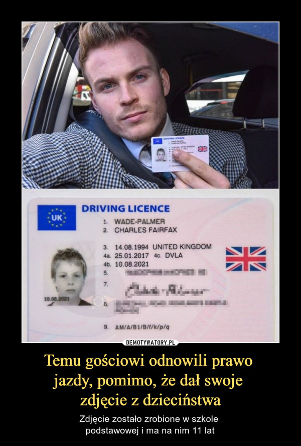 Temu gościowi odnowili prawo 
jazdy, pomimo, że dał swoje 
zdjęcie z dzieciństwa