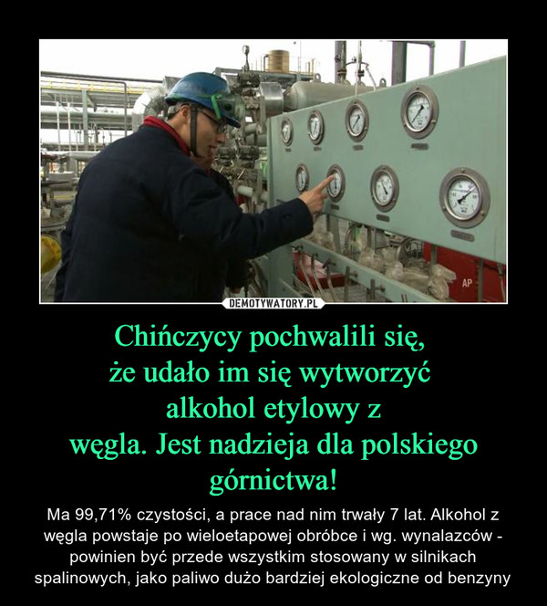Chińczycy pochwalili się, 
że udało im się wytworzyć 
alkohol etylowy z
węgla. Jest nadzieja dla polskiego górnictwa!