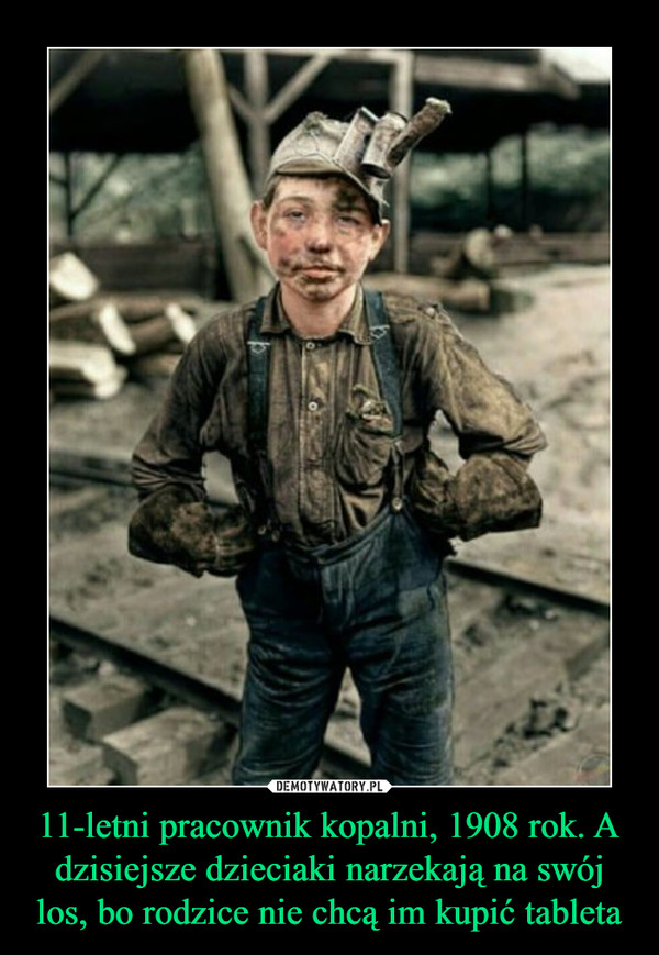11-letni pracownik kopalni, 1908 rok. A dzisiejsze dzieciaki narzekają na swój los, bo rodzice nie chcą im kupić tableta –  