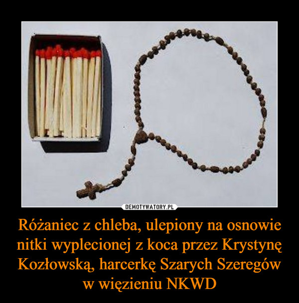 Różaniec z chleba, ulepiony na osnowie nitki wyplecionej z koca przez Krystynę Kozłowską, harcerkę Szarych Szeregów w więzieniu NKWD