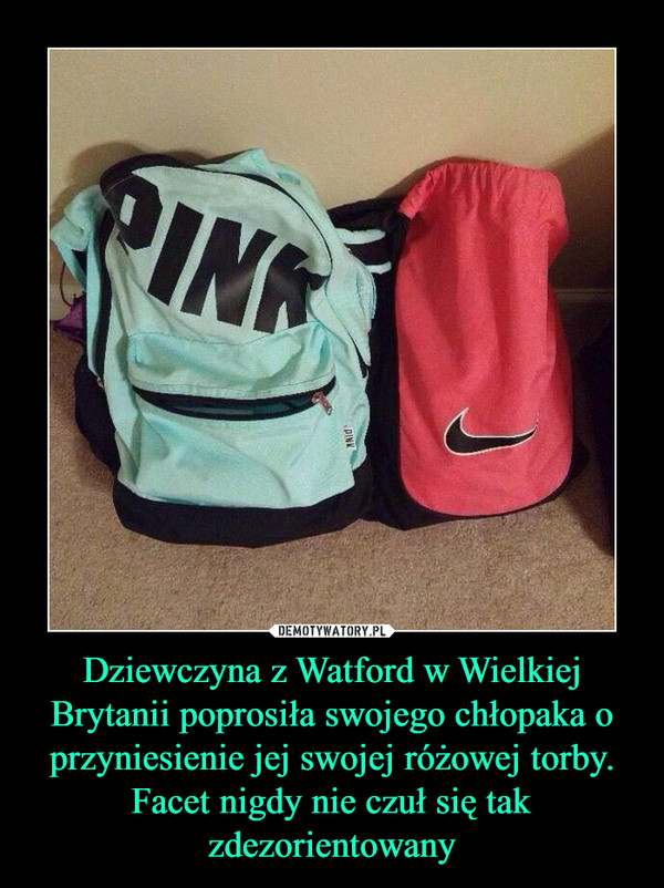 Dziewczyna z Watford w Wielkiej Brytanii poprosiła swojego chłopaka o przyniesienie jej swojej różowej torby. Facet nigdy nie czuł się tak zdezorientowany –  