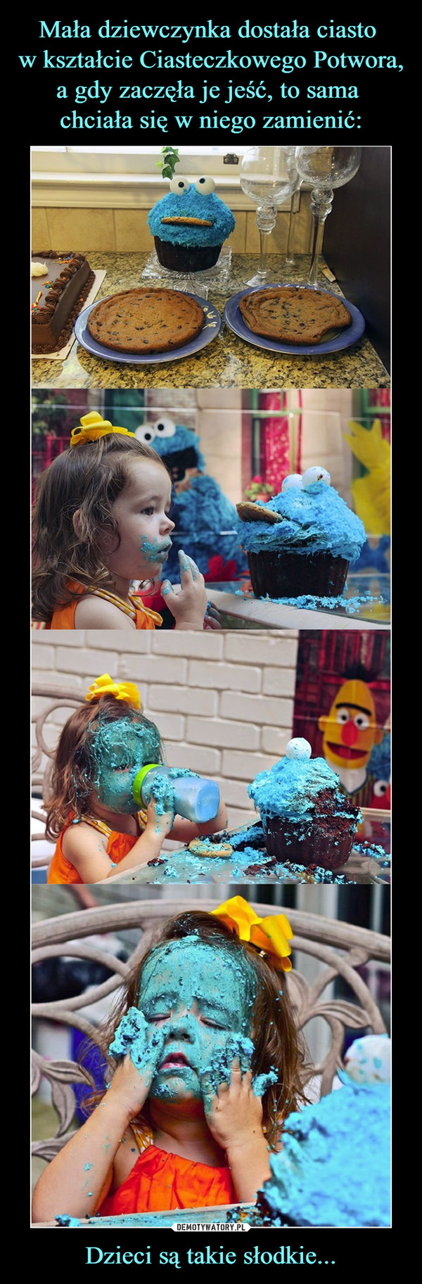 Mała dziewczynka dostała ciasto 
w kształcie Ciasteczkowego Potwora, a gdy zaczęła je jeść, to sama 
chciała się w niego zamienić: Dzieci są takie słodkie...