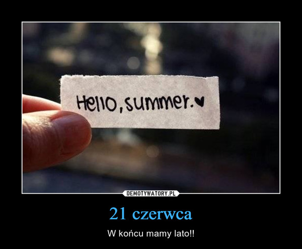 21 czerwca – W końcu mamy lato!! 