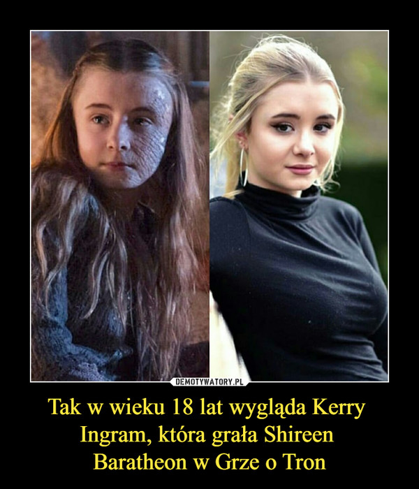 Tak w wieku 18 lat wygląda Kerry Ingram, która grała Shireen Baratheon w Grze o Tron –  