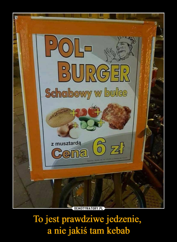 To jest prawdziwe jedzenie, a nie jakiś tam kebab –  polburgerschabowy w bułce