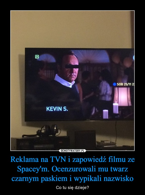 Reklama na TVN i zapowiedź filmu ze Spacey'm. Ocenzurowali mu twarz czarnym paskiem i wypikali nazwisko – Co tu się dzieje? 