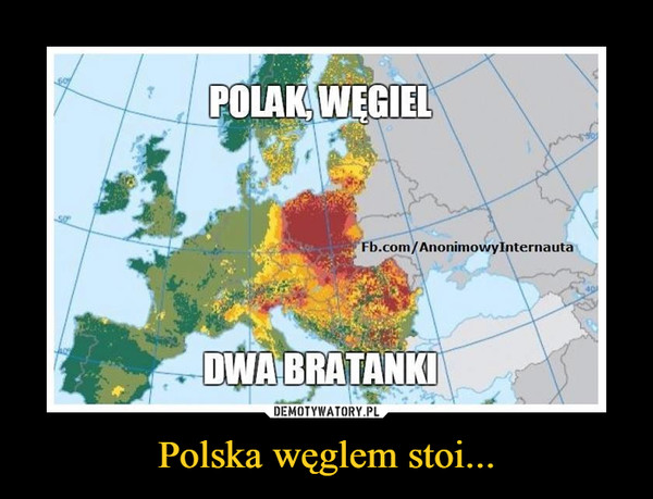 Polska węglem stoi... –  Polak, węgieldwa bratanki