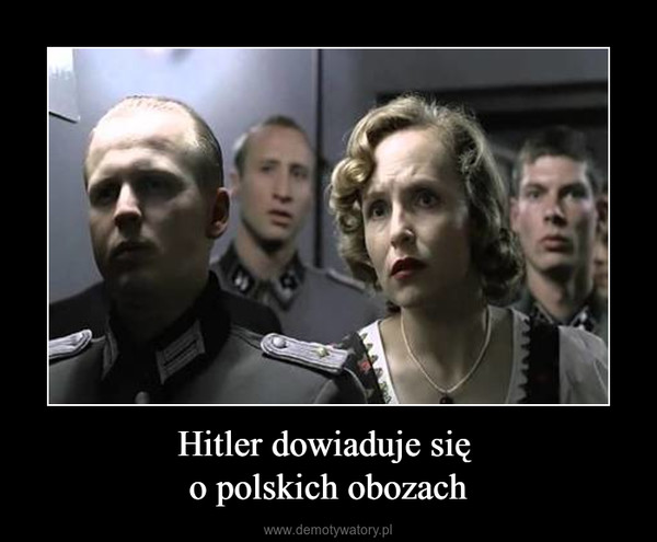 Hitler dowiaduje się o polskich obozach –  