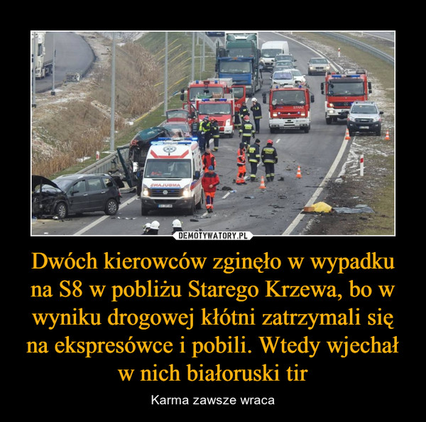 Dwóch kierowców zginęło w wypadku na S8 w pobliżu Starego Krzewa, bo w wyniku drogowej kłótni zatrzymali się na ekspresówce i pobili. Wtedy wjechał w nich białoruski tir – Karma zawsze wraca 