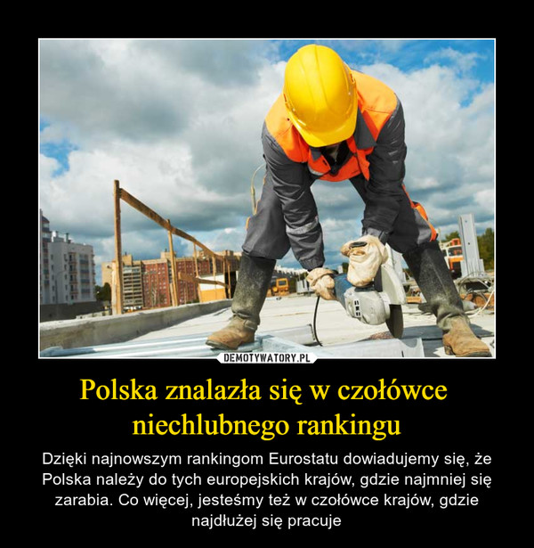 Polska znalazła się w czołówce niechlubnego rankingu – Dzięki najnowszym rankingom Eurostatu dowiadujemy się, że Polska należy do tych europejskich krajów, gdzie najmniej się zarabia. Co więcej, jesteśmy też w czołówce krajów, gdzie najdłużej się pracuje 
