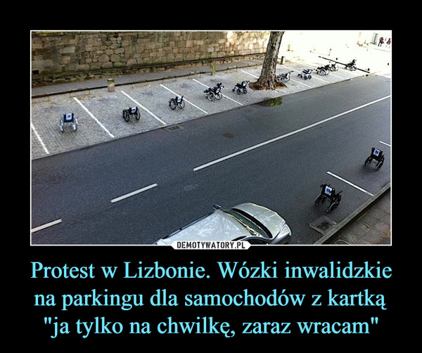 Protest w Lizbonie. Wózki inwalidzkie na parkingu dla samochodów z kartką "ja tylko na chwilkę, zaraz wracam" –  