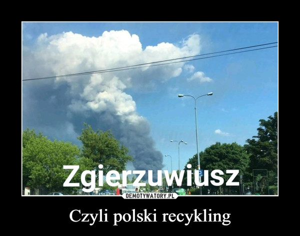 Czyli polski recykling –  